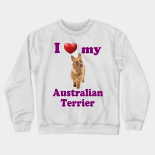 I Love My Australian Terrier Crewneck Sweatshirt